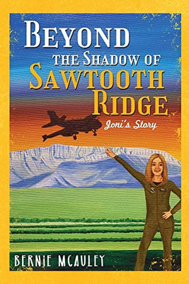 Beyond The Shadows Of Sawtooth Ridge: Joni's Story