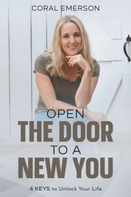 Open The Door To A New You: 4 Keys To Unlock Your Life