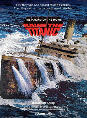 Raise The Titanic - The Making Of The Movie Volume 1 (Hardback)