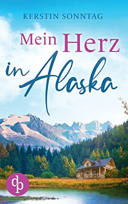 Mein Herz In Alaska (German Edition)