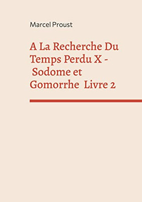 A La Recherche Du Temps Perdu X: Sodome Et Gomorrhe Deuxième Partie (French Edition)