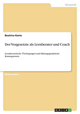 Der Vorgesetzte Als Lernberater Und Coach: Lerntheoretische Überlegungen Und Führungspraktische Konsequenzen (German Edition)