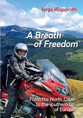A Breath Of Freedom: By Motorbike From The North Cape To The Southern Tip Of Europe