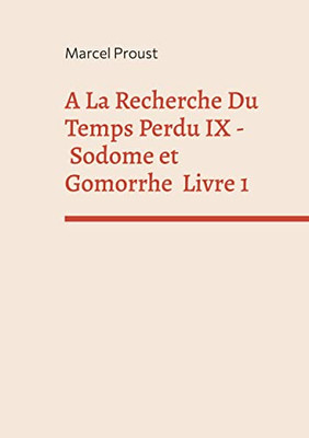 A La Recherche Du Temps Perdu Ix: Sodome Et Gomorrhe Premiere Partie (French Edition)