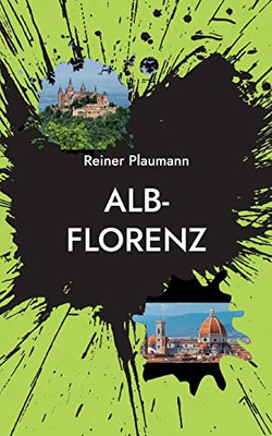 Alb-Florenz: Ein Kriminalroman Von Der Schwäbischen Alb (German Edition)