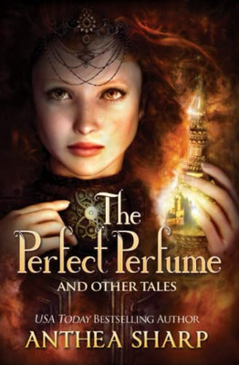 The Perfect Perfume And Other Tales: Nine Fantastical Victorian Stories
