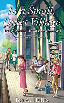 In A Small, Quiet Village (Where Nothing Much Ever Happens) (The Cities And Villages Saga)