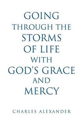 Going Through The Storms Of Life With God's Grace And Mercy