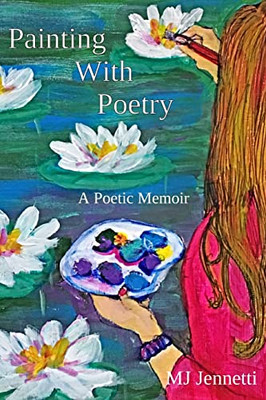 Painting With Poetry: A Poetic Memoir