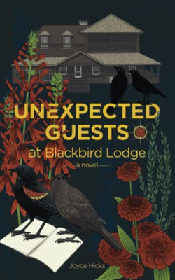 Unexpected Guests At Blackbird Lodge: A Novel