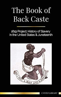 The Book Of Black Caste: 1619 Project; History Of Slavery In The United States & Juneteenth (Black History)