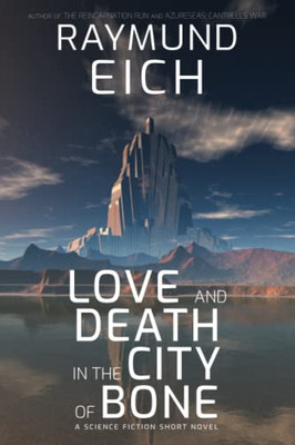 Love And Death In The City Of Bone: A Science Fiction Short Novel