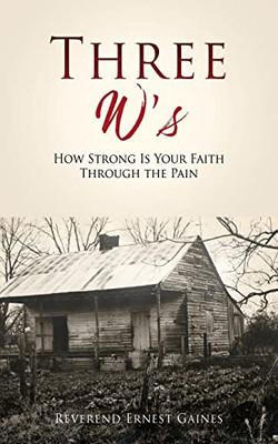 Three W's: How Strong Is Your Faith Through The Pain