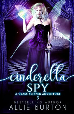 Cinderella Spy: A Glass Slipper Adventure Book 3