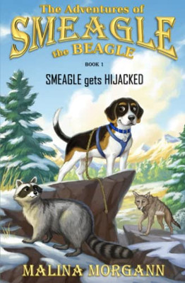 Smeagle Gets Hijacked: A Smeagle The Beagle Adventure (The Adventures Of Smeagle The Beagle Book 1)