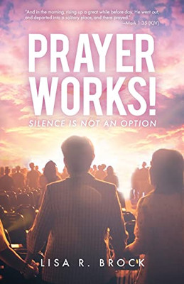 Prayer Works!: Silence Is Not An Option
