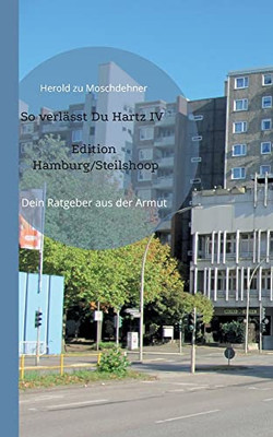 So Verlässt Du Hartz Iv Edition Hamburg/Steilshoop: Dein Ratgeber Aus Der Armut (German Edition)