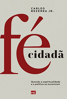 Fé Cidadã: Quando A Espiritualidade E A Política Se Encontram (Portuguese Edition)