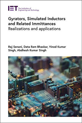 Gyrators, Simulated Inductors and Related Immittances: Realizations and applications (Materials, Circuits and Devices)