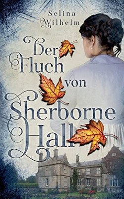 Der Fluch Von Sherborne Hall: Historischer Liebesroman Mit Einem Hauch Mystery (German Edition)