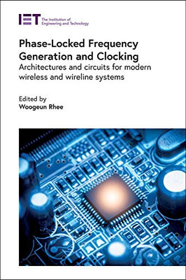 Phase-Locked Frequency Generation and Clocking: Architectures and circuits for modern wireless and wireline systems (Materials, Circuits and Devices)
