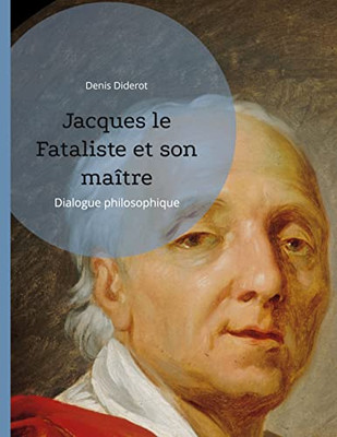 Jacques Le Fataliste Et Son Maître: Dialogue Philosophique (French Edition)