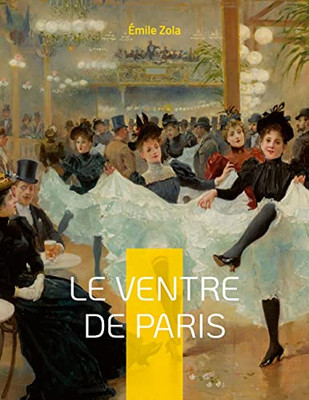 Le Ventre De Paris: Le Troisième Roman De La Série Des Rougon-Macquart (French Edition)