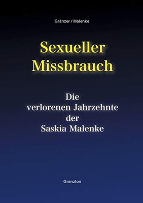 Sexueller Missbrauch - Die Verlorenen Jahrzehnte Der Saskia Malenke (German Edition)