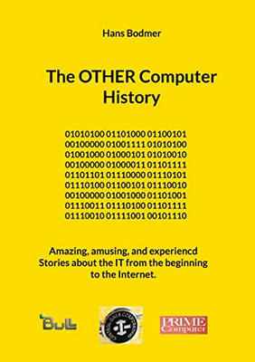 The Other Computer History: Amazing, Amusing, And Experiencd Stories About The It From The Beginning To The Internet. (German Edition)