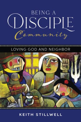 Being A Disciple Community: Loving God And Neighbor