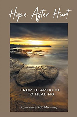 Hope After Hurt: From Heartache To Healing