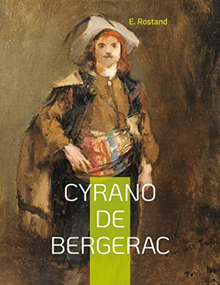 Cyrano De Bergerac: L'Une Des Pièces Les Plus Populaires Du Théâtre Français (French Edition)