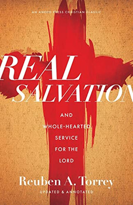 Real Salvation: And Whole-Hearted Service For The Lord [Updated And Annotated]