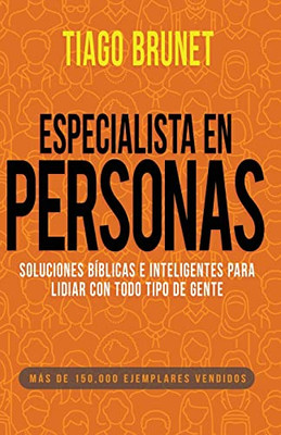 Especialista En Personas: Soluciones Bíblicas E Inteligentes Para Lidiar Con Todo Tipo De Gente (Spanish Edition)