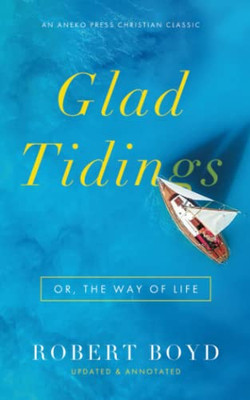 Glad Tidings: Or, The Way Of Life [Updated And Annotated]