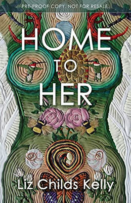 Home To Her: Walking The Transformative Path Of The Sacred Feminine