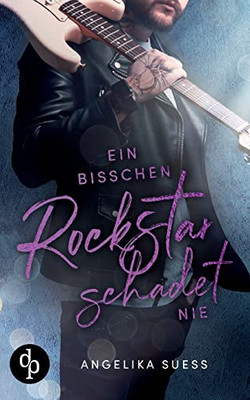 Ein Bisschen Rockstar Schadet Nie (German Edition)