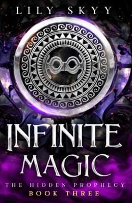 Infinite Magic: The Hidden Prophecy Series Book 3 (The Hidden Prophecy Trilogy)