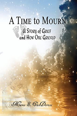 A Time To Mourn: A Story Of Grief And How One Grieved