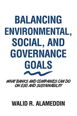 Balancing Environmental, Social, And Governance Goals: What Banks And Companies Can Do On Esg And Sustainability