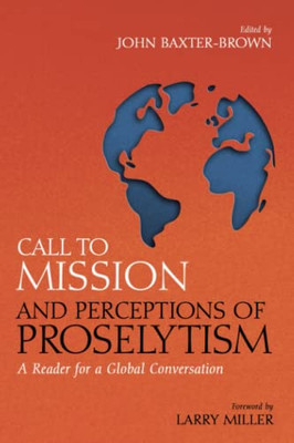 Call To Mission And Perceptions Of Proselytism: A Reader For A Global Conversation
