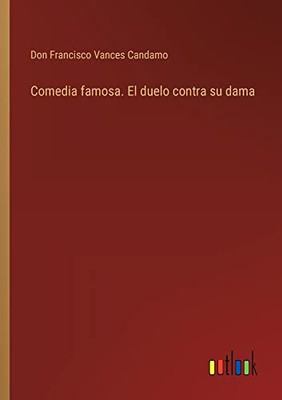 Comedia Famosa. El Duelo Contra Su Dama (Spanish Edition)