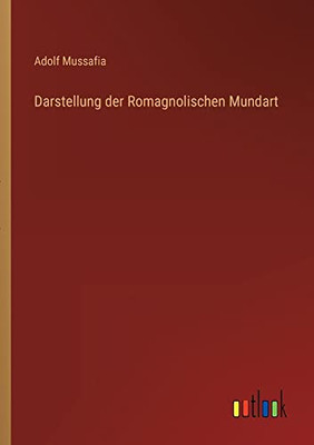 Darstellung Der Romagnolischen Mundart (German Edition)