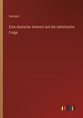 Eine Deutsche Antwort Auf Die Italienische Frage (German Edition)