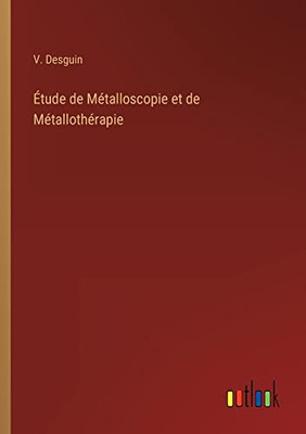 Étude De Métalloscopie Et De Métallothérapie (French Edition)