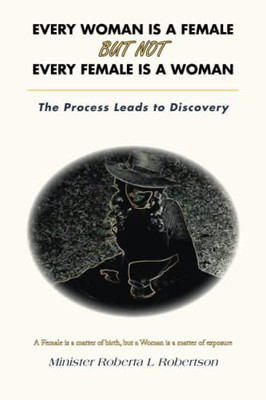 Every Woman Is A Female But Not Every Female Is A Woman: The Process Leads To Discovery