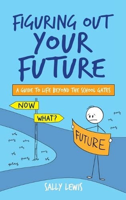 Figuring Out Your Future: A Guide To Life Beyond The School Gates