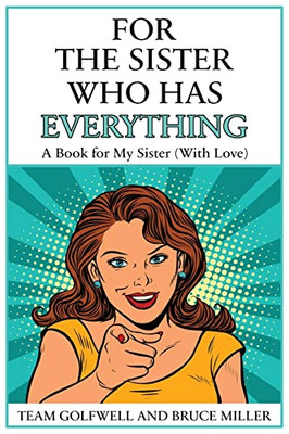 For The Sister Who Has Everything: A Book For My Sister (With Love) (For People Who Have Everything)