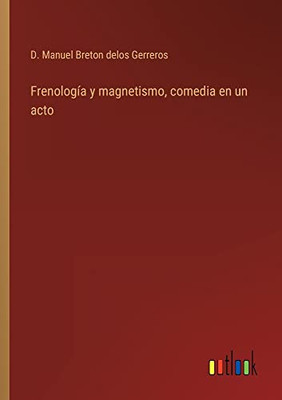 Frenología Y Magnetismo, Comedia En Un Acto (Spanish Edition)