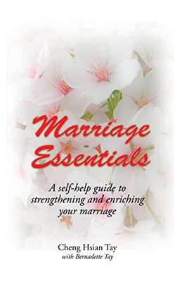 Marriage Essentials: A Self-Help Guide To Strengthening And Enriching Your Marriage